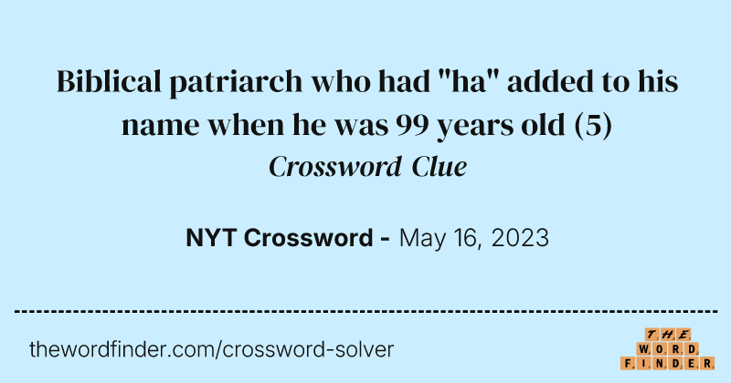Biblical patriarch who had "ha" added to his name when he was 99 years old crossword clue image