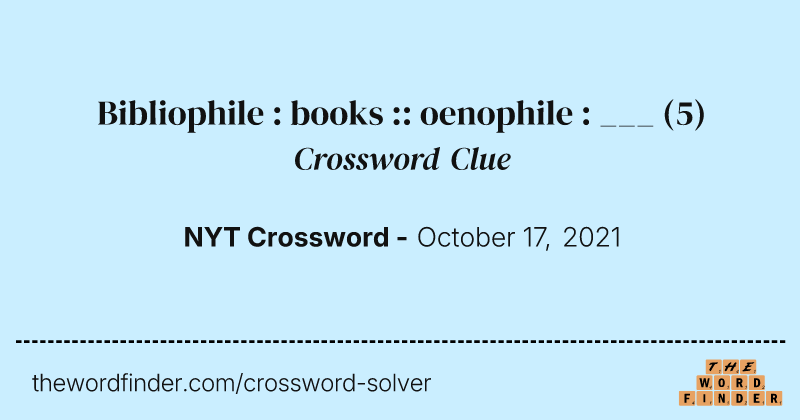 Bibliophile : books :: oenophile : ___ crossword clue image
