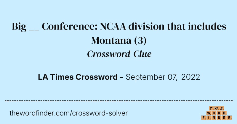 Big __ Conference: NCAA division that includes Montana crossword clue image