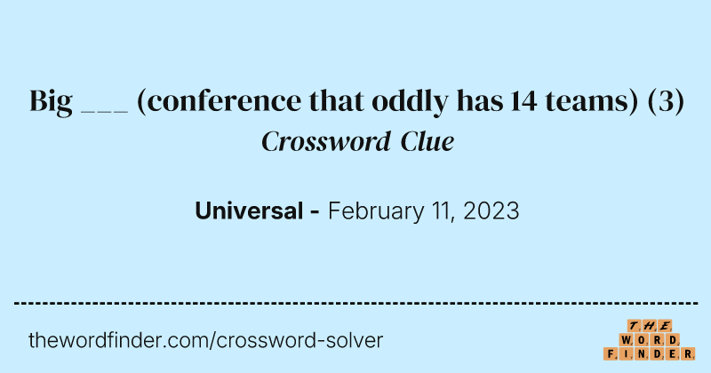 Big ___ (conference that oddly has 14 teams) crossword clue image