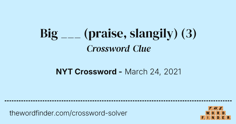 Big ___ (praise, slangily) crossword clue image