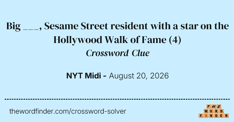 Big ___, Sesame Street resident with a star on the Hollywood Walk of Fame crossword clue image
