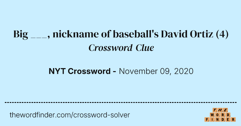 Big ___, nickname of baseball's David Ortiz crossword clue image