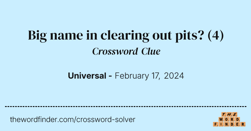 Big name in clearing out pits? crossword clue image