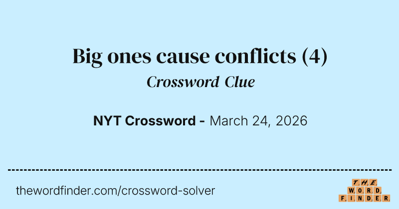 Big ones cause conflicts crossword clue image