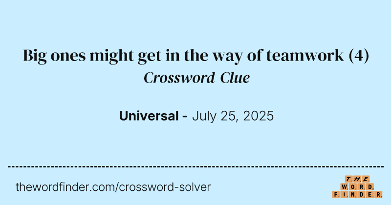 Big ones might get in the way of teamwork crossword clue image