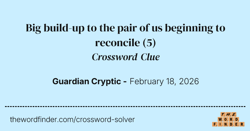 Big build-up to the pair of us beginning to reconcile crossword clue image