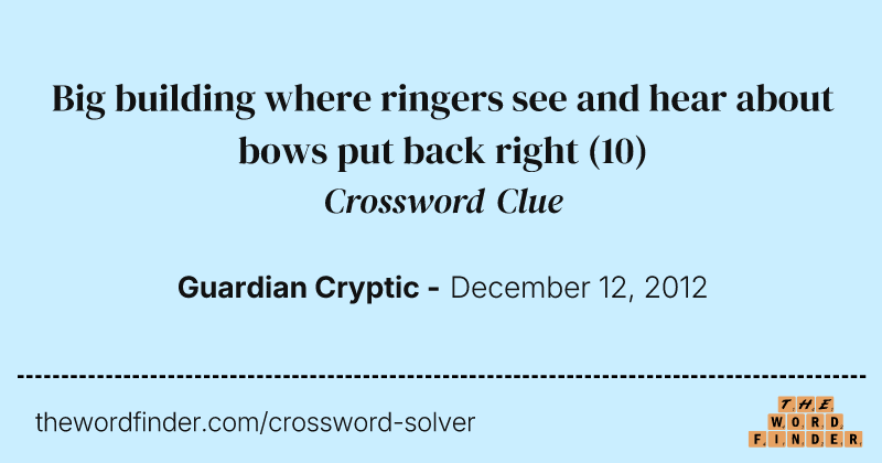 Big building where ringers see and hear about bows put back right crossword clue image