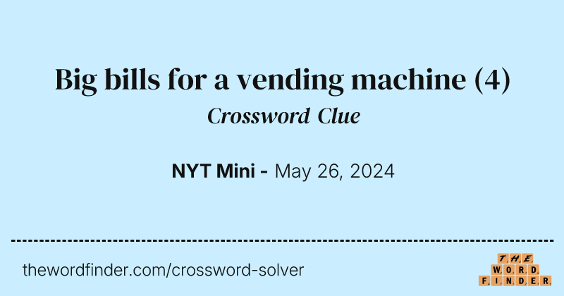 Big bills for a vending machine crossword clue image