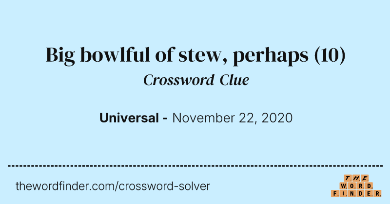 Big bowlful of stew, perhaps crossword clue image