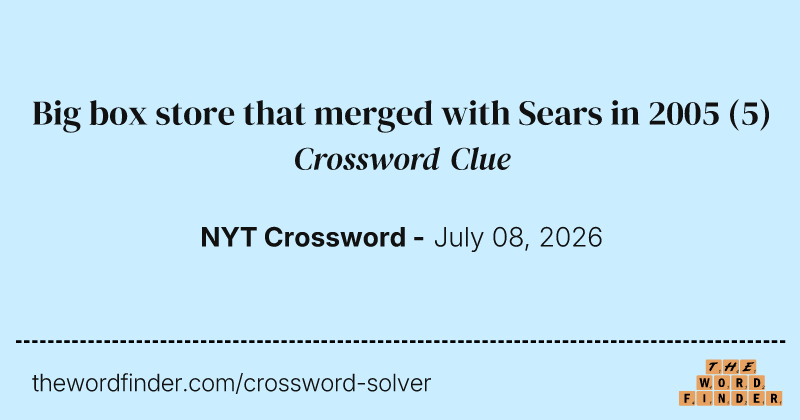 Big box store that merged with Sears in 2005 crossword clue image