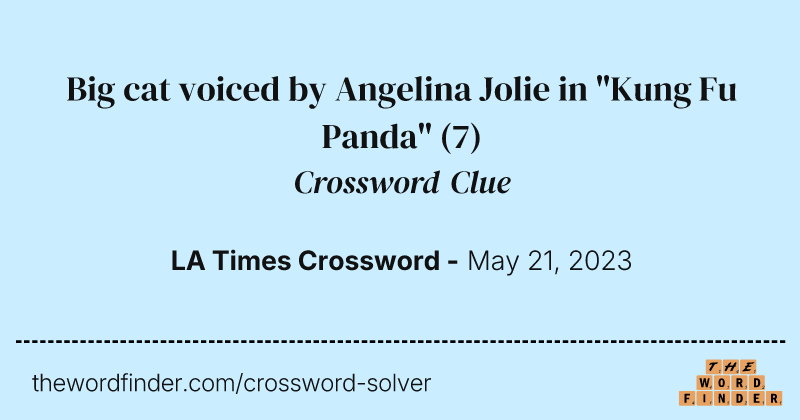 Big cat voiced by Angelina Jolie in "Kung Fu Panda" crossword clue image