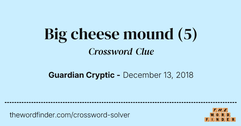 Big cheese mound crossword clue image