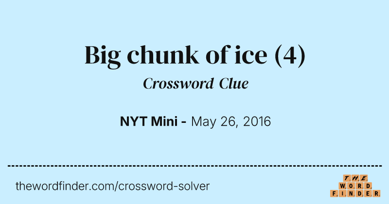 Big chunk of ice crossword clue image