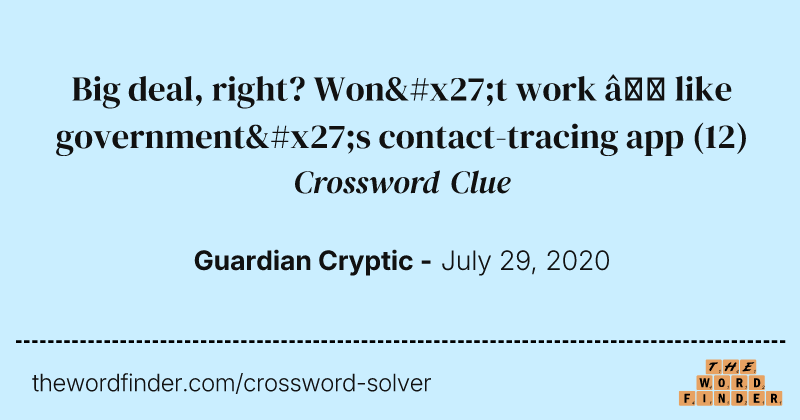 Big deal, right? Won't work — like government's contact-tracing app crossword clue image