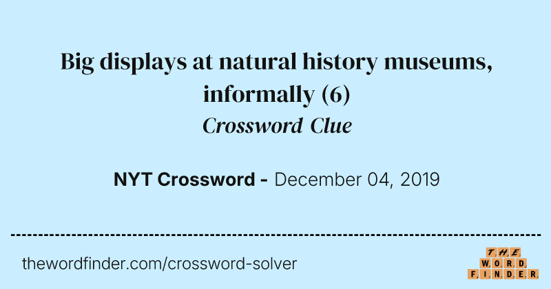 Big displays at natural history museums, informally crossword clue image