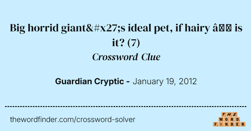 Big horrid giant's ideal pet, if hairy — is it? crossword clue image