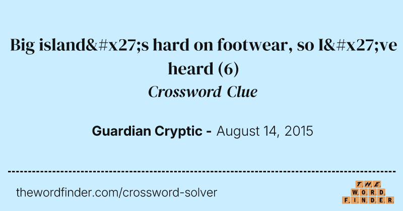 Big island's hard on footwear, so I've heard crossword clue image