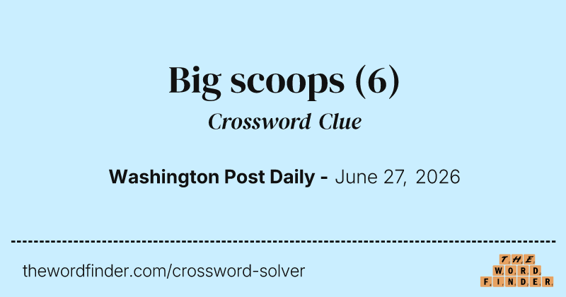Big scoops crossword clue image