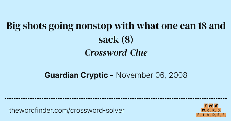 Big shots going nonstop with what one can 18 and sack crossword clue image