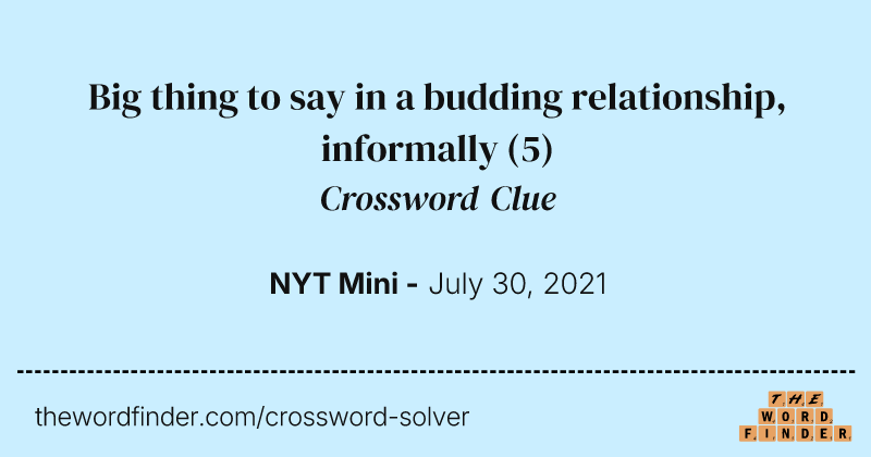Big thing to say in a budding relationship, informally crossword clue image