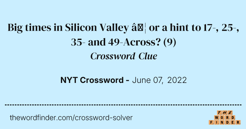 Big times in Silicon Valley … or a hint to 17-, 25-, 35- and 49-Across? crossword clue image