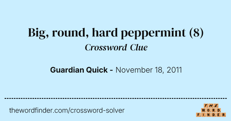 Big, round, hard peppermint crossword clue image