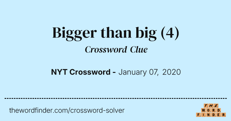 Bigger than big crossword clue image