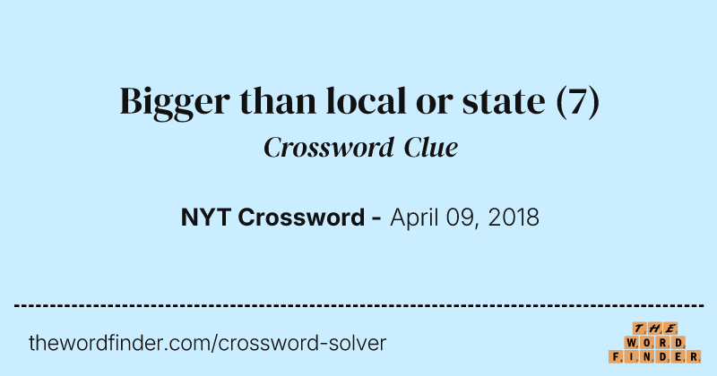 Bigger than local or state crossword clue image