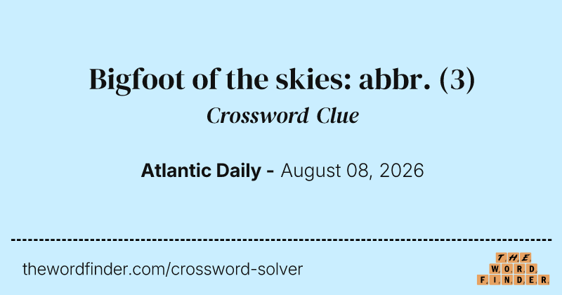 Bigfoot of the skies: abbr. crossword clue image