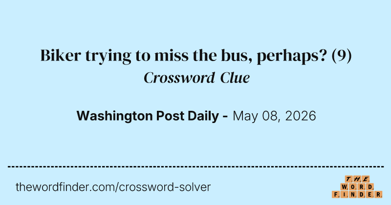 Biker trying to miss the bus, perhaps? crossword clue image
