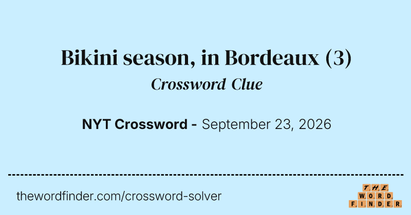 Bikini season, in Bordeaux crossword clue image