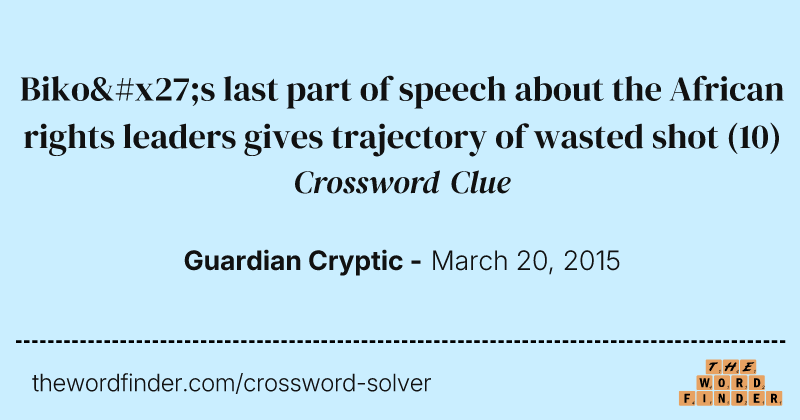 Biko's last part of speech about the African rights leaders gives trajectory of wasted shot crossword clue image