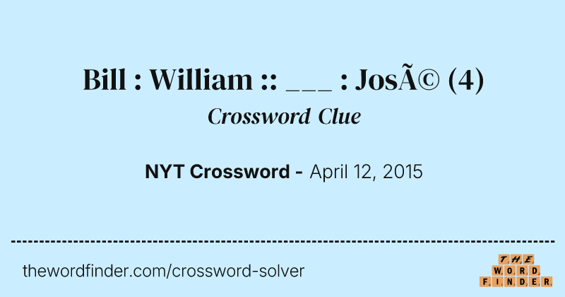 Bill : William :: ___ : José crossword clue image