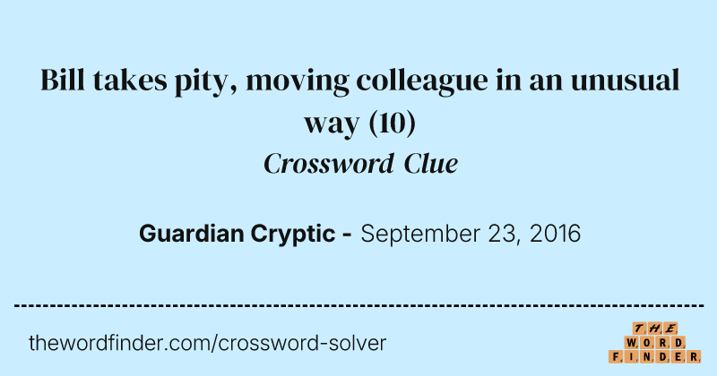 Bill takes pity, moving colleague in an unusual way crossword clue image