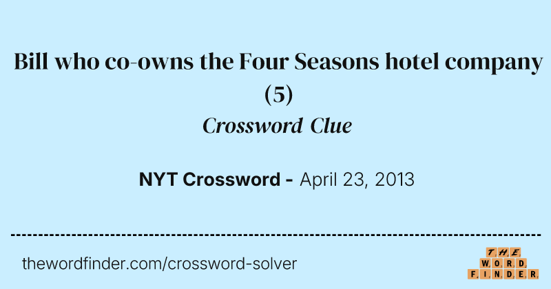 Bill who co-owns the Four Seasons hotel company crossword clue image