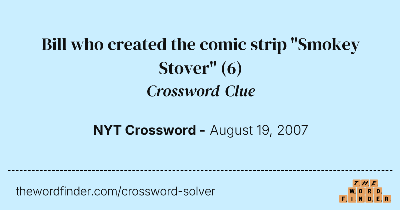 Bill who created the comic strip "Smokey Stover" crossword clue image