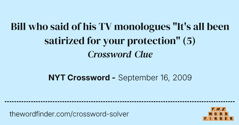 Bill who said of his TV monologues "It's all been satirized for your protection" crossword clue image