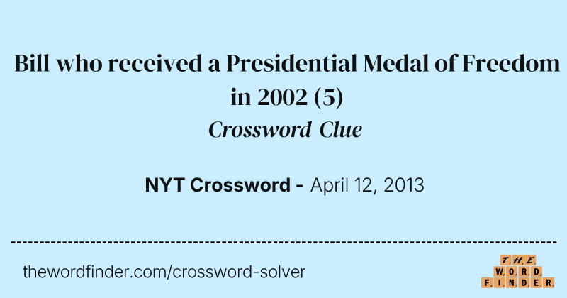 Bill who received a Presidential Medal of Freedom in 2002 crossword clue image