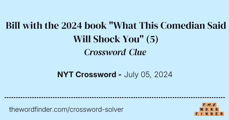 Bill with the 2024 book "What This Comedian Said Will Shock You" crossword clue image