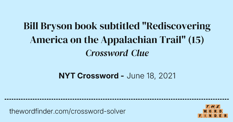 Bill Bryson book subtitled "Rediscovering America on the Appalachian Trail" crossword clue image