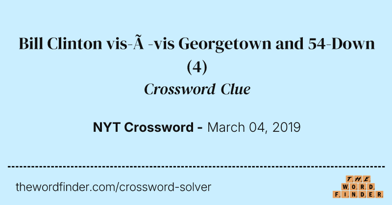 Bill Clinton vis-à-vis Georgetown and 54-Down crossword clue image