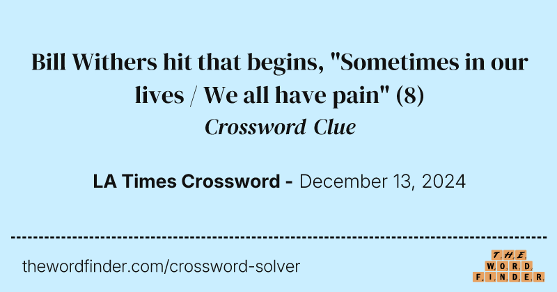 Bill Withers hit that begins, "Sometimes in our lives / We all have pain" crossword clue image