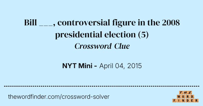 Bill ___, controversial figure in the 2008 presidential election crossword clue image