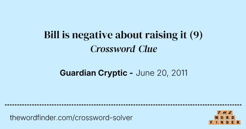 Bill is negative about raising it crossword clue image