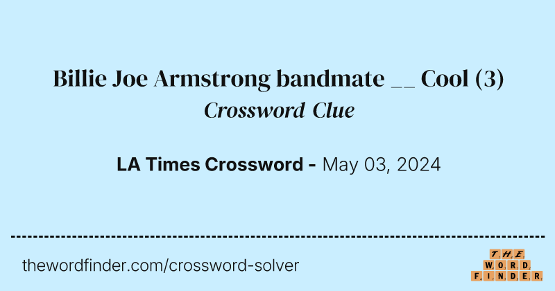 Billie Joe Armstrong bandmate __ Cool crossword clue image