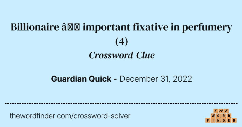 Billionaire — important fixative in perfumery crossword clue image