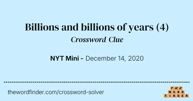 Billions and billions of years crossword clue image