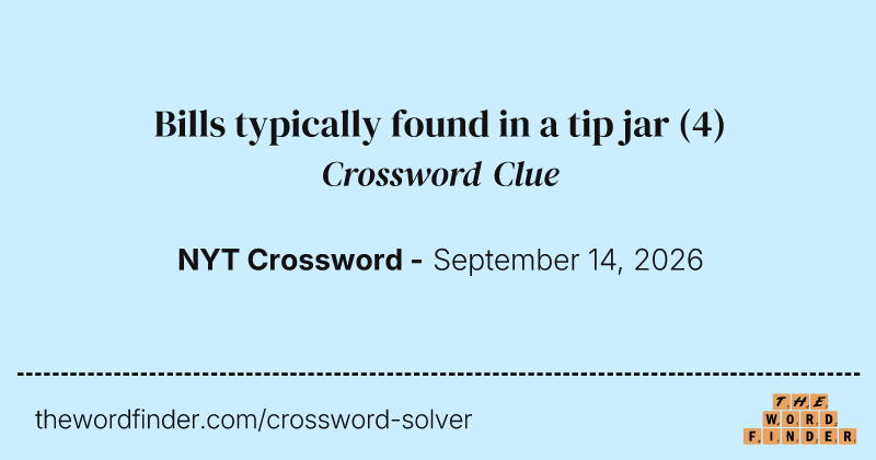 Bills typically found in a tip jar crossword clue image
