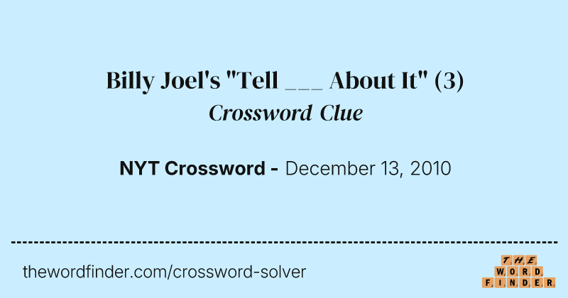 Billy Joel's "Tell ___ About It" crossword clue image